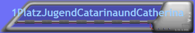 1PlatzJugendCatarinaundCatherina