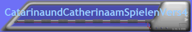 CatarinaundCatherinaamSpielenVers4
