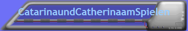 CatarinaundCatherinaamSpielen
