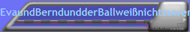 EvaundBerndundderBallwei�nichtzuwenersoll